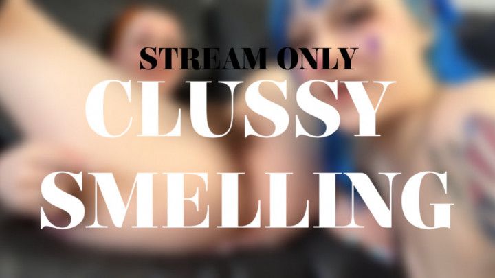 CLUSSY SMELLING - STREAM ONLY