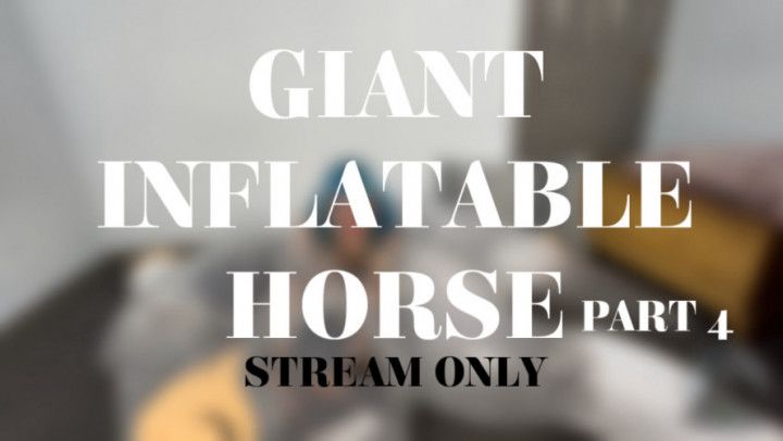 GIANT INFLATABLE HORSE PART 4 - STREAM ONLY