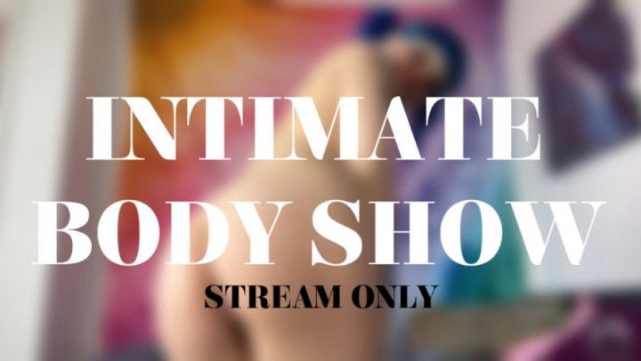 INTIMATE BODY SHOW - STREAM ONLY