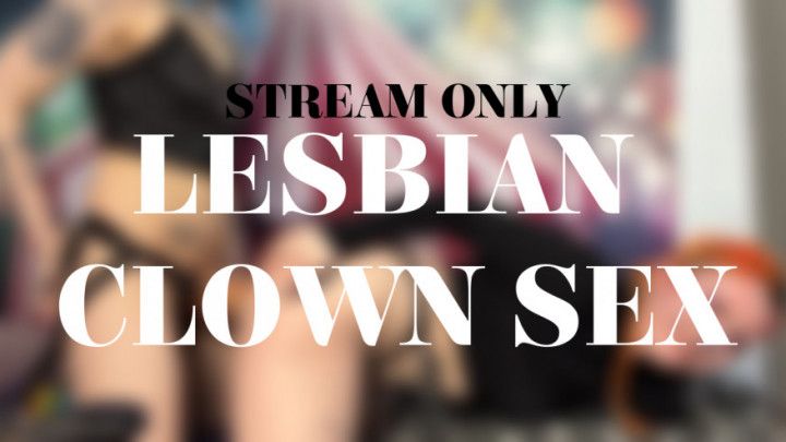 LESBIAN CLOWN SEX - STREAM ONLY