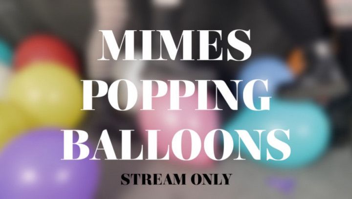 MIMES POPPING BALLOONS - STREAM ONLY