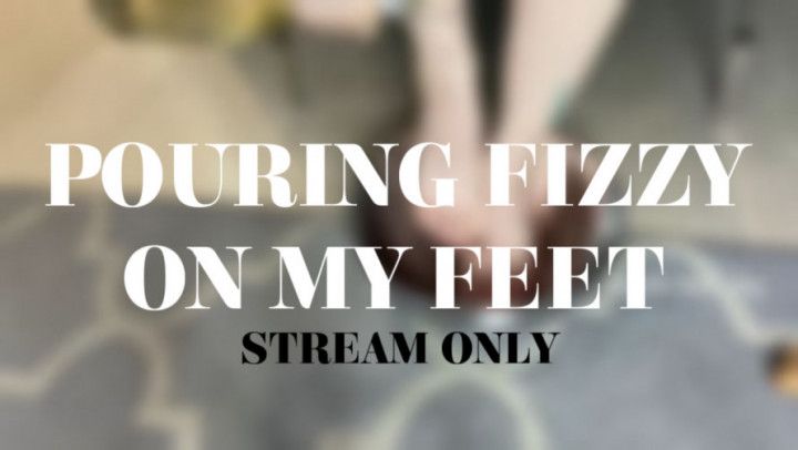 POURING FIZZY ON MY FEET - STREAM ONLY