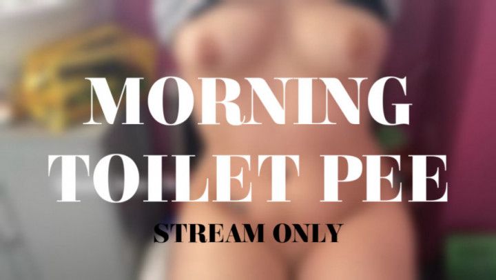 MORNING TOILET PEE - STREAM ONLY