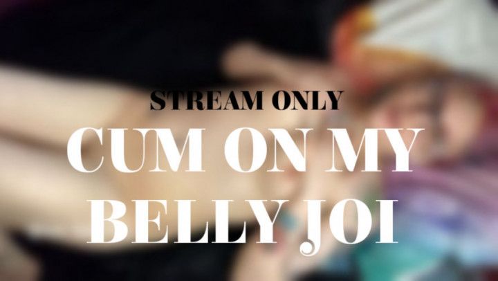 CUM ON MY BELLY JOI - STREAM ONLY