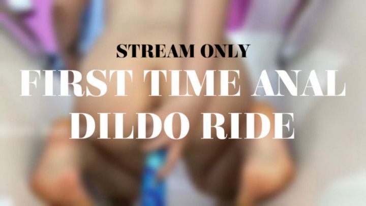 FIRST TIME ANAL DILDO RIDE - STREAM ONLY