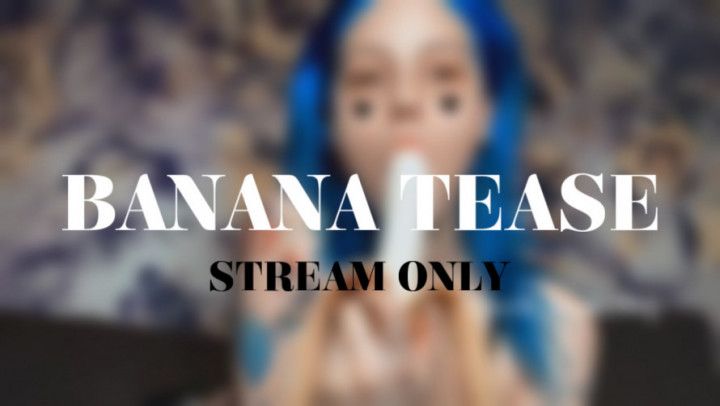 BANANA TEASE - STREAM ONLY