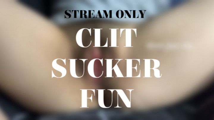 CLIT SUCKER FUN - STREAM ONLY