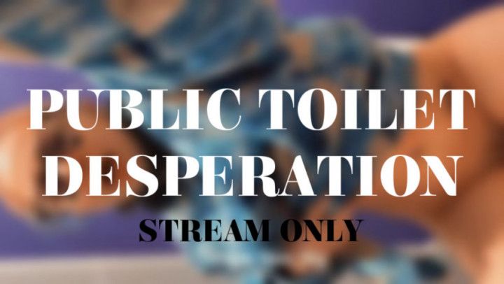 PUBLIC TOILET DESPERATION - STREAM ONLY