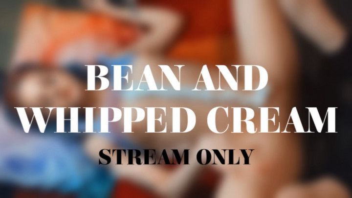 BEAN AND WHIPPED CREAM - STREAM ONLY