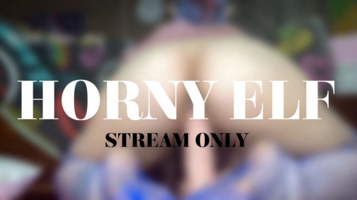 HORNY ELF - STREAM ONLY