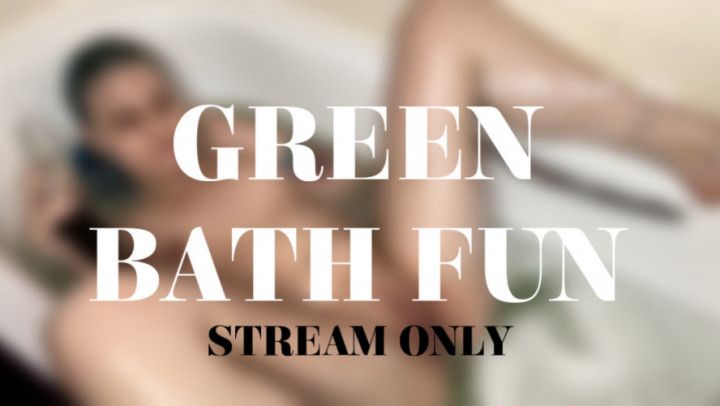 GREEN BATH FUN - STREAM ONLY