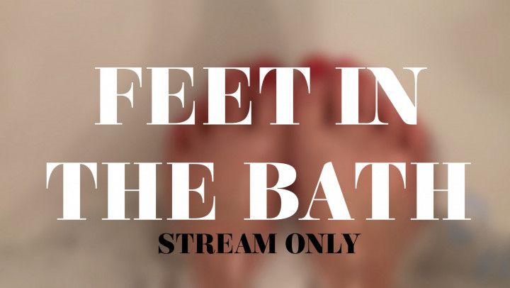 FEET IN THE BATH - STREAM ONLY