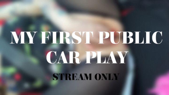 MY FIRST PUBLIC CAR PLAY - STREAM ONLY