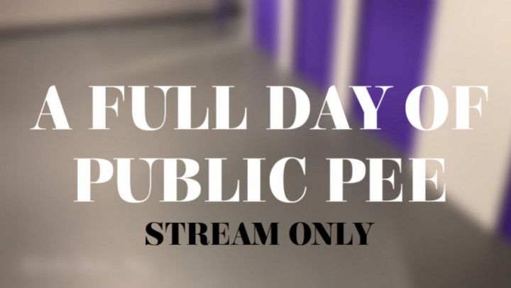 A FULL DAY OF PUBLIC PEE - STREAM ONLY