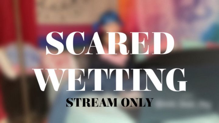 SCARED WETTING - STREAM ONLY