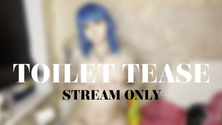 TOILET TEASE - STREAM ONLY