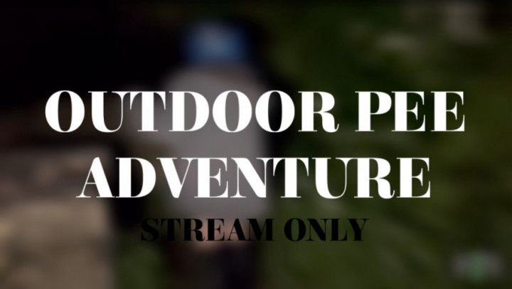 OUTDOOR PEE ADVENTURE - STREAM ONLY