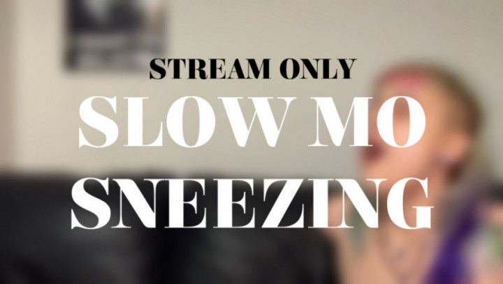 SLOW MO SNEEZING - STREAM ONLY