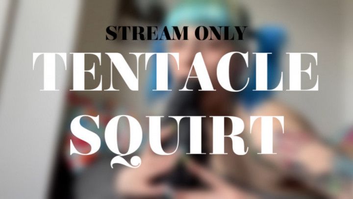 TENTACLE SQUIRT - STREAM ONLY