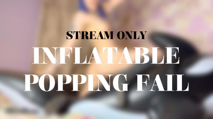 INFLATABLE POPPING FAIL - STREAM ONLY