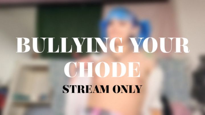 BULLYING YOUR CHODE - STREAM ONLY