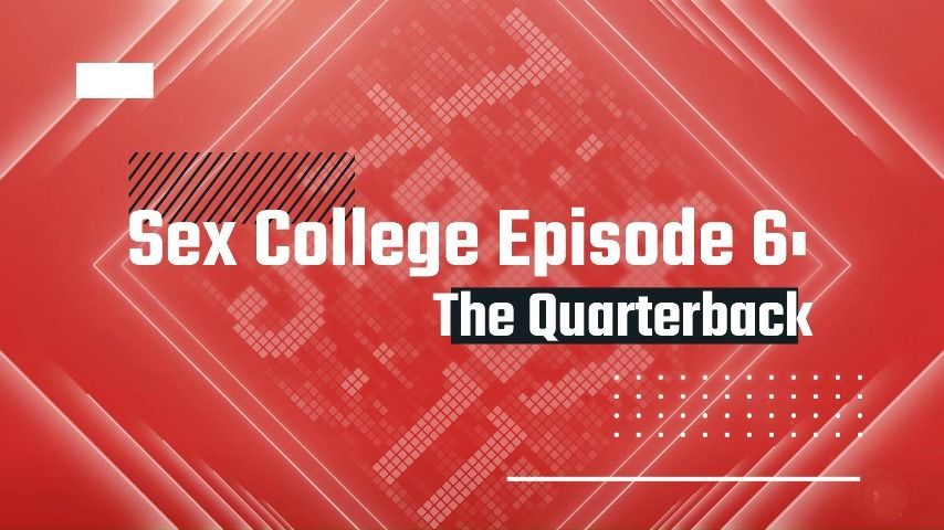 Sex College Ep.6: The Quarterback