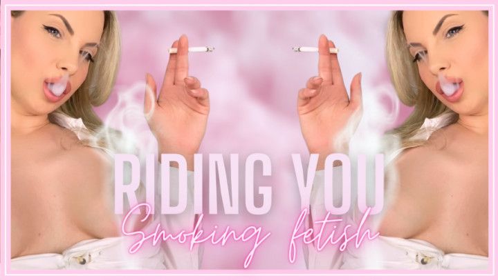 Riding You Smoking Fetish