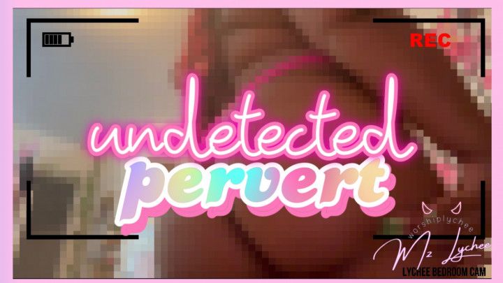 UNDETECTED PERVERT