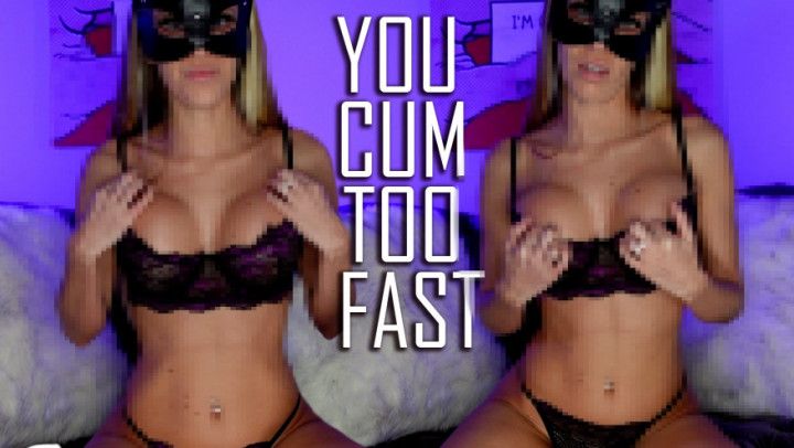 You Cum Too Fast