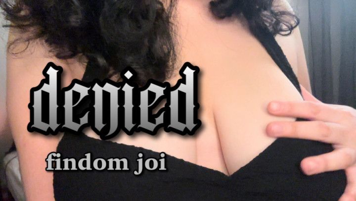 DENIED findom joi