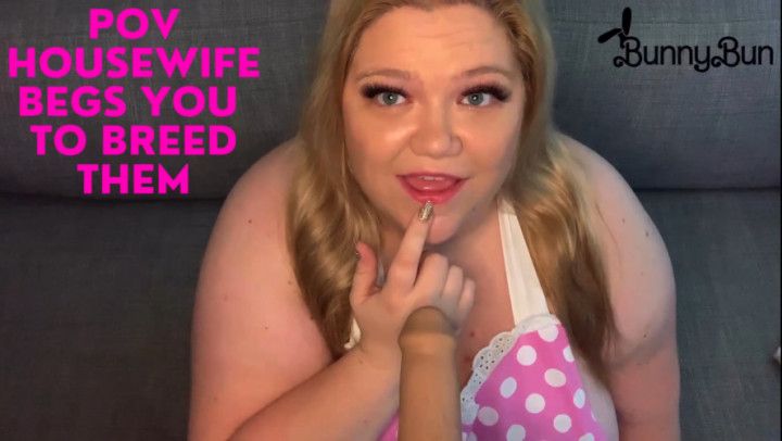 POV Housewife Begs You To Breed Them