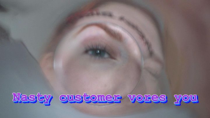 Nasty customer vores you