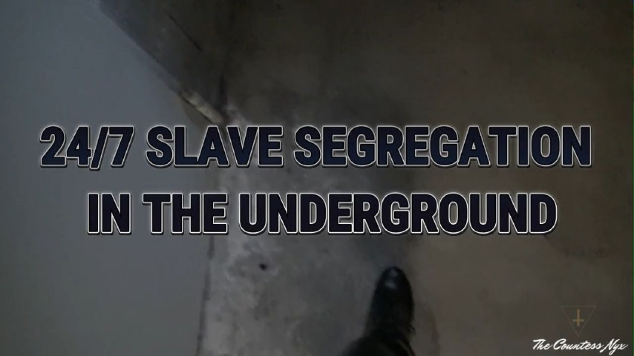 MISTRESS NYX - H24 SLAVE SEGREGATION IN THE UNDERGROUND