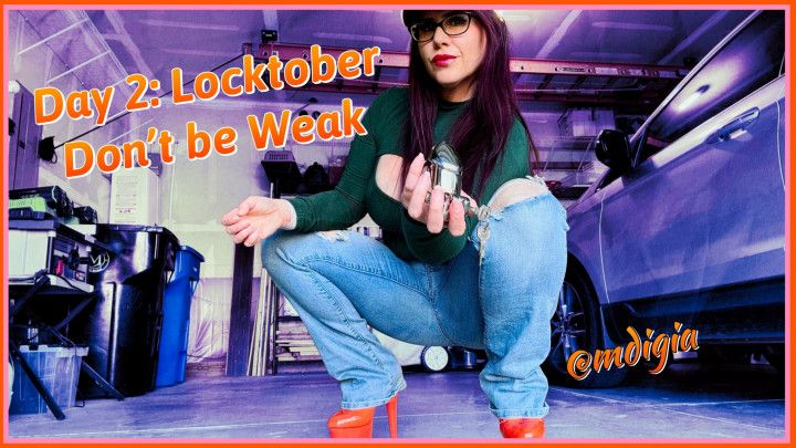 LOCKTOBER DAY 2: DON'T BE WEAK