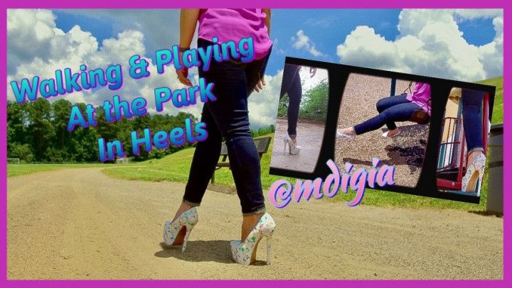 WATCH ME WALK IN HEELS AND PLAY AT THE PARK: MDIGIA