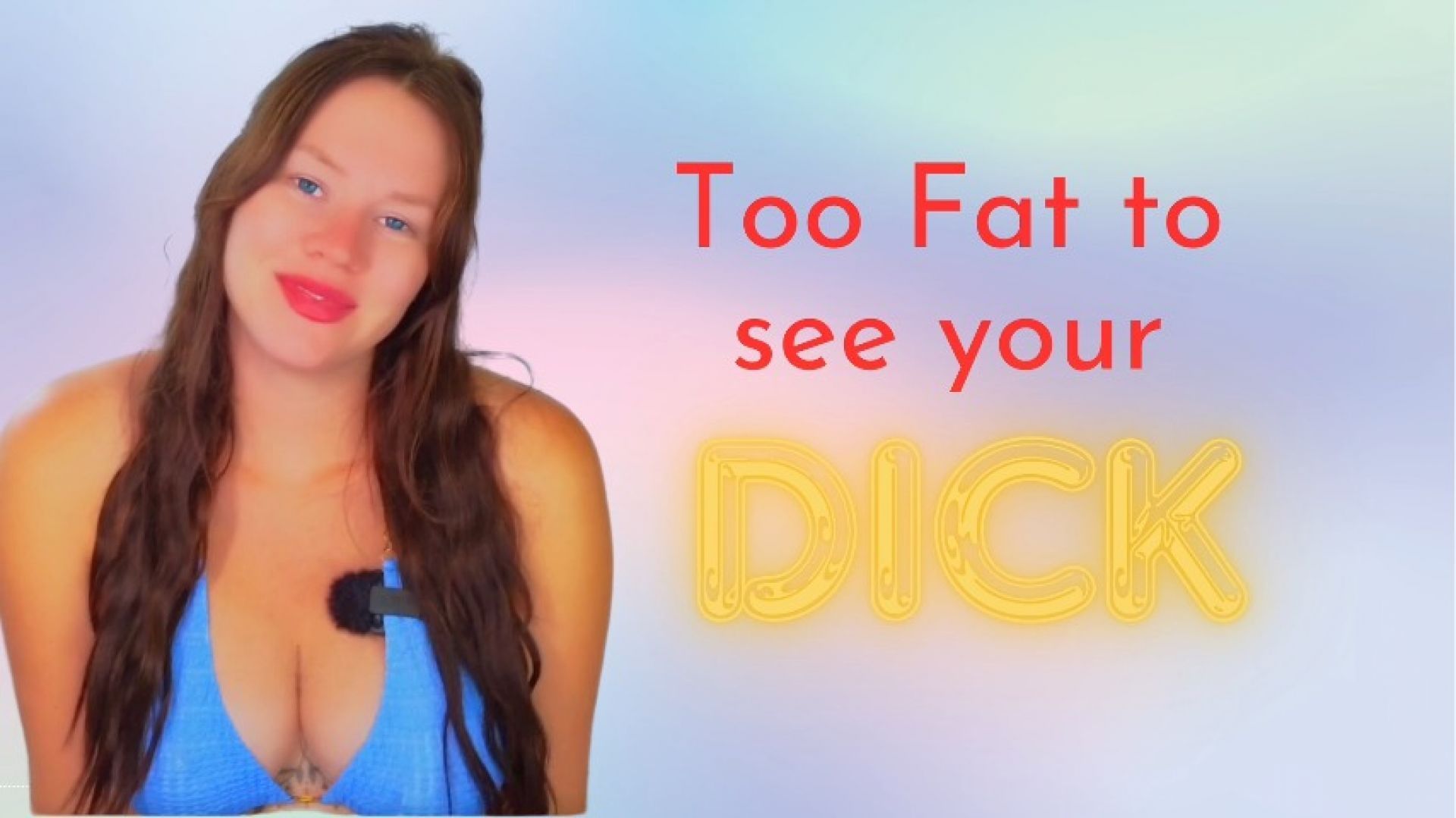 Too Fat To See Your Dick