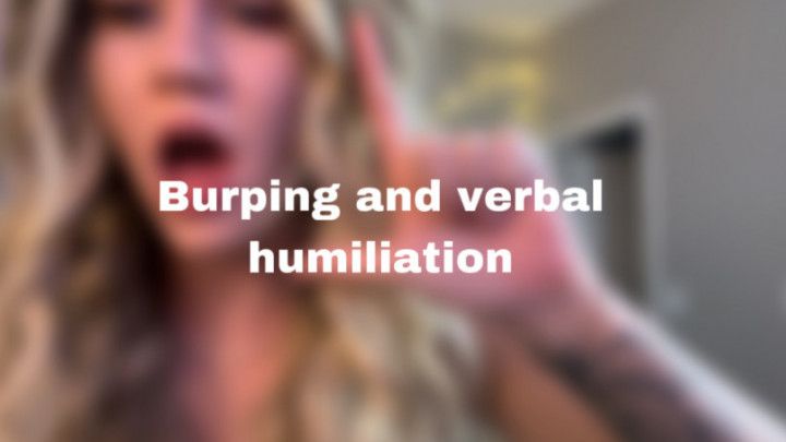 Burping and verbal humiliation