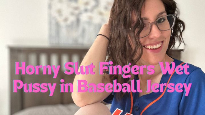 Horny Slut Fingers Wet Pussy in Baseball Jersey