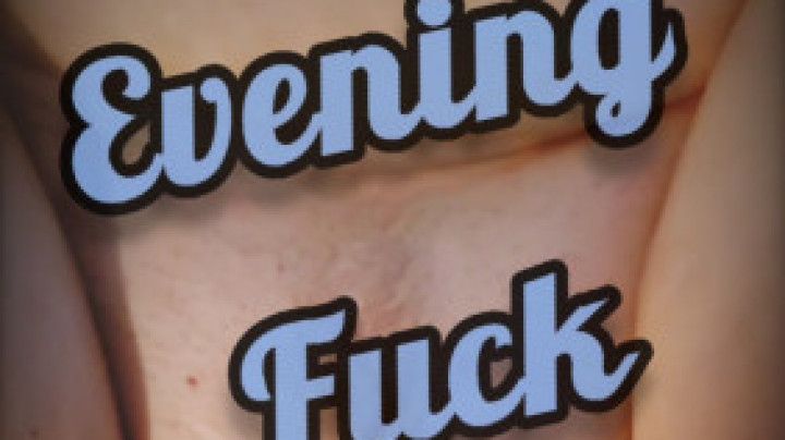 Evening Fuck