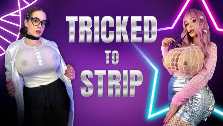 Tricked To Strip