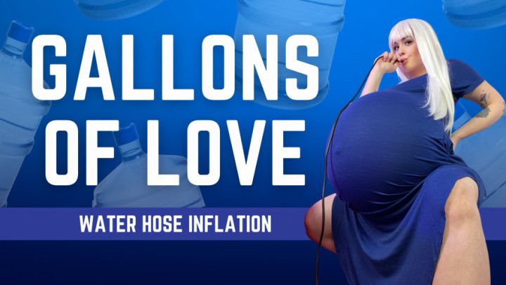 Gallons of Love Version 1) - Water Hose Inflation