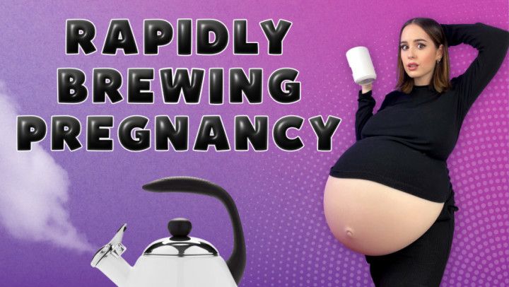 Rapidly Brewing Pregnancy - Rapid Hyperpregnancy