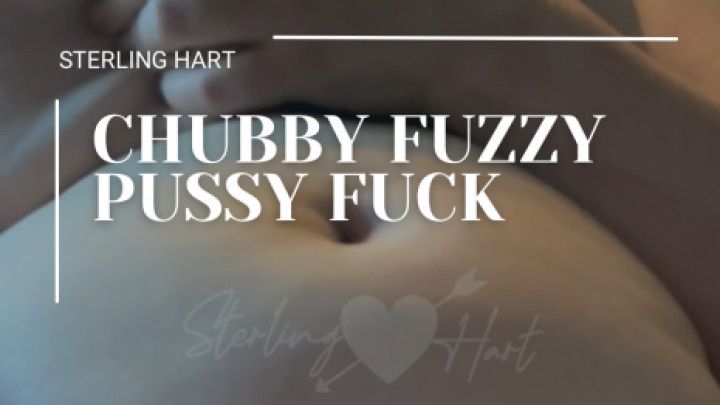 Chubby fuzzy pussy fuck