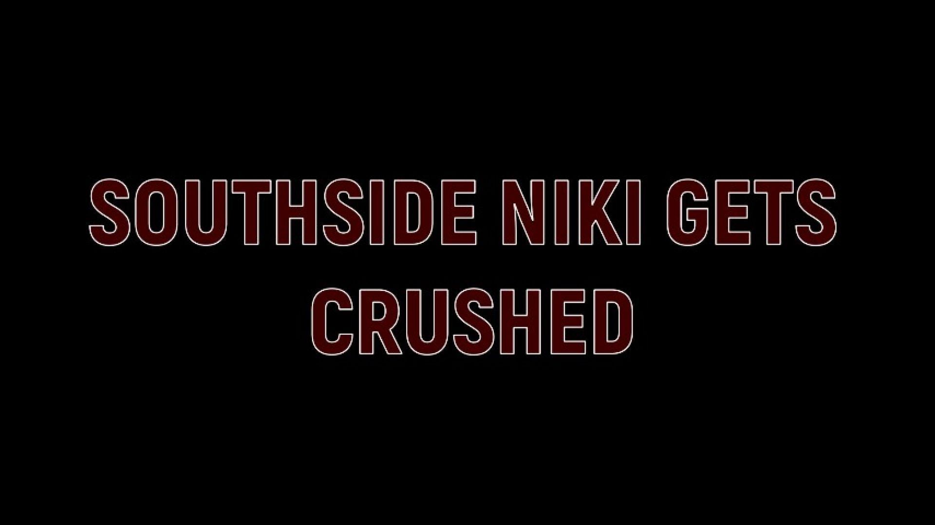 SouthSide Niki gets CRUSHED
