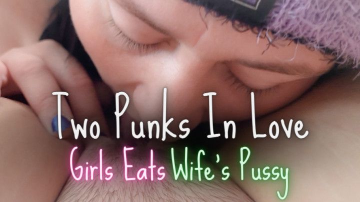 Two Punks - Girl Eats Wifes Pussy