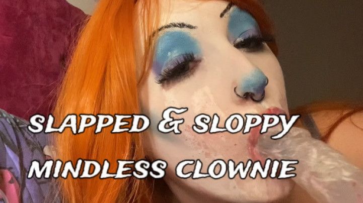 SLAPPED &amp; SLOPPY MINDLESS CLOWNIE