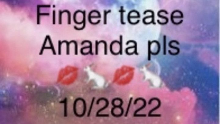 Finger tease Amanda please