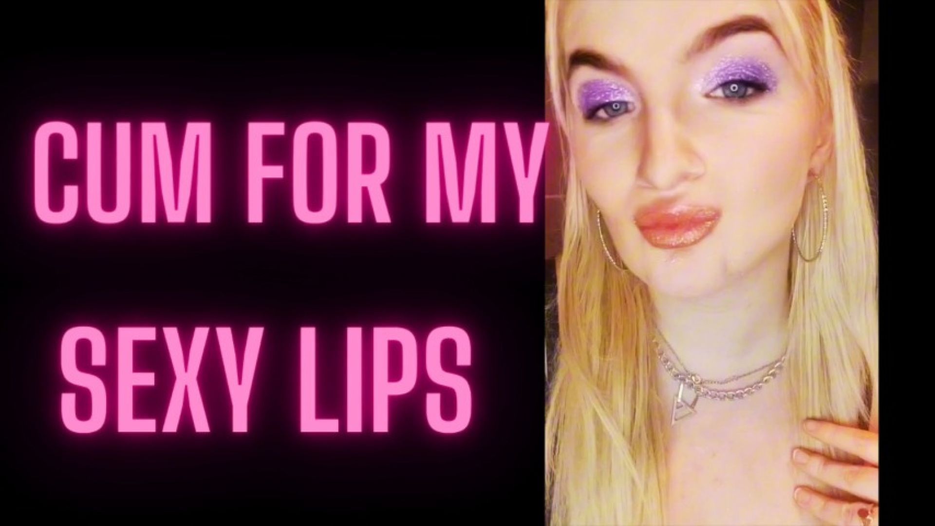 2) CUM FOR MY SEXY LIPS 2