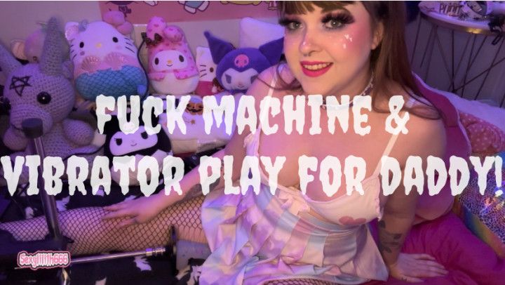 Fuck Machine and Vibrator Play for Daddy