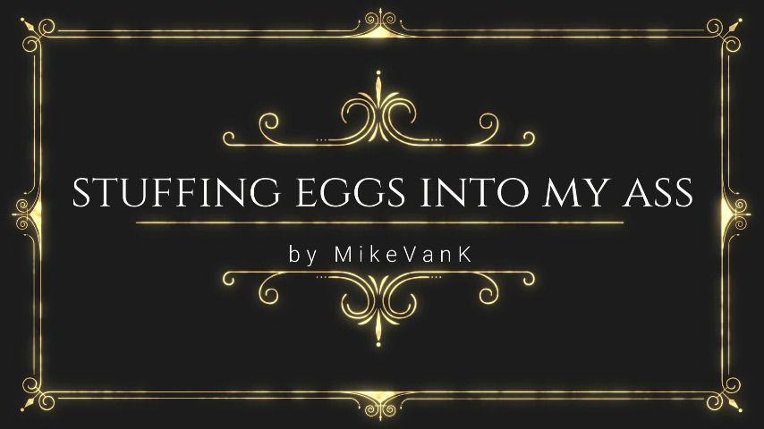 stuffing eggs into my ass